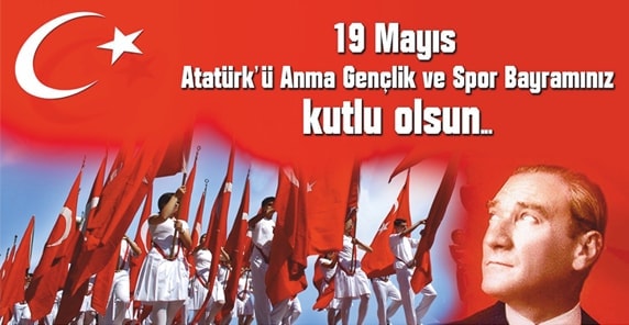 19 Mayıs Atatürk&#39;ü Anma, Gençlik ve Spor Bayramı kutlu olsun