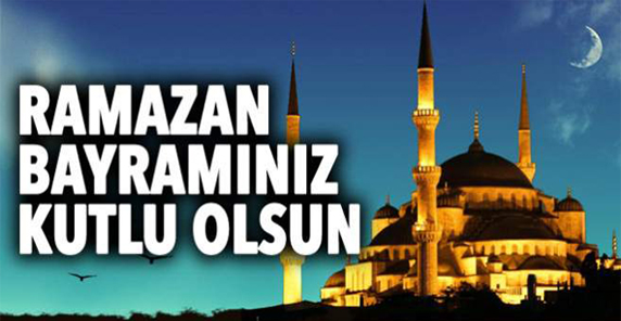 RAMAZAN BAYRAMINIZ KUTLU OLSUN