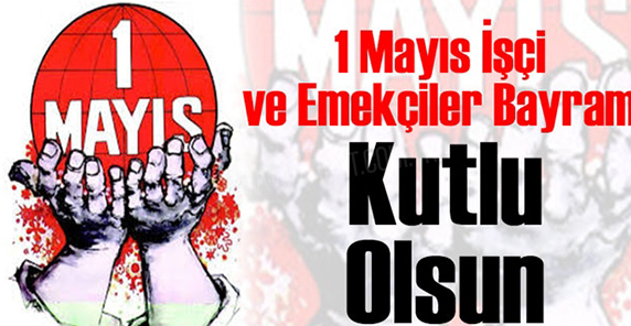 1 MAYIS İŞÇİ BAYRAMI KUTLU OLSUN